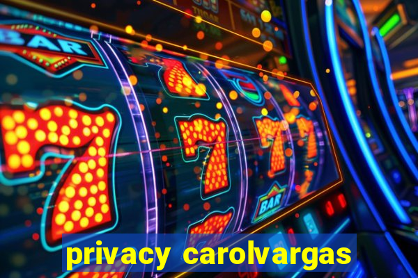 privacy carolvargas